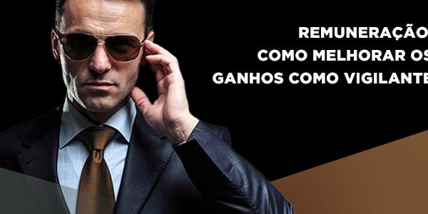 Remuneração de vigilante: como melhorar os ganhos