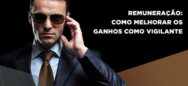 Remuneração de vigilante: como melhorar os ganhos