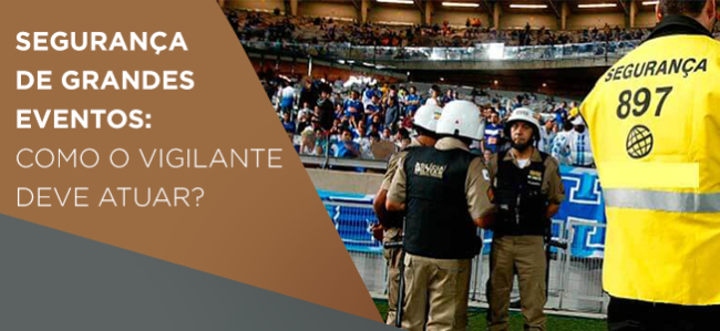 Segurança de Grandes Eventos - Como atuar