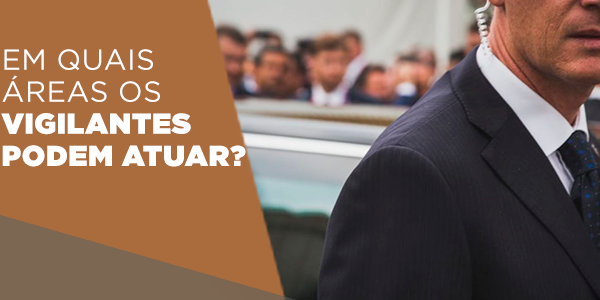 Trabalho de Vigilante: áreas de atuação